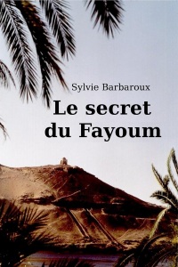 Le secret du Fayoum roman historique egypte ancienne antique aventure contemporaine polar enquete genealogie ancetres